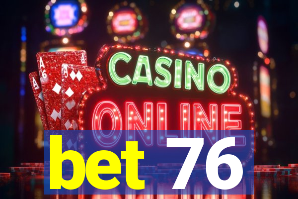 bet 76